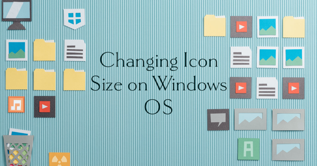 Changing Icon Size on Windows OS - Computer Repair Blog